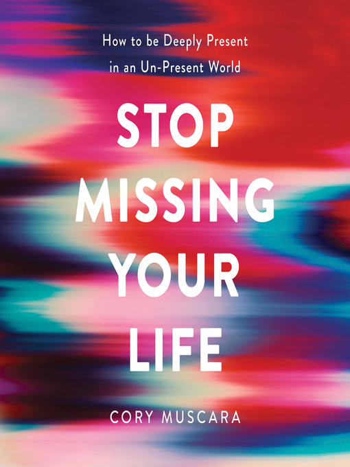 Title details for Stop Missing Your Life by Cory Muscara - Available